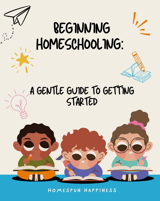 Beginning Homeschooling: A Gentle Guide to Getting Started